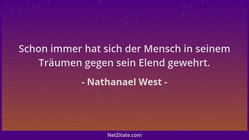 Nathanael West - Schon immer hat sich der Mensch in seinem Träumen gegen sein Elend gewehrt....