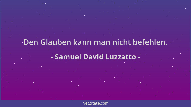 Samuel David Luzzatto - Den Glauben kann man nicht befehlen....