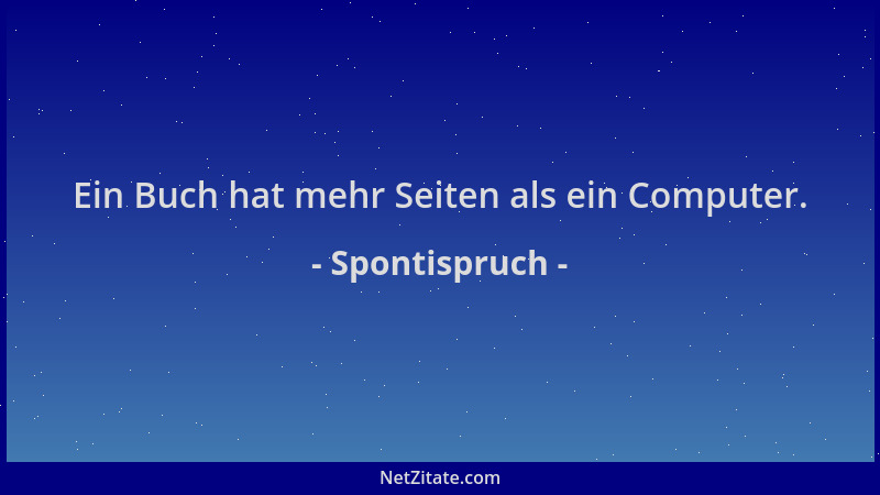 Spontispruch - Ein Buch hat mehr Seiten als ein Computer....