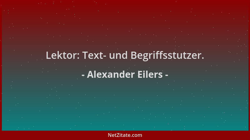 Alexander Eilers - Lektor: Text- und Begriffsstutzer....