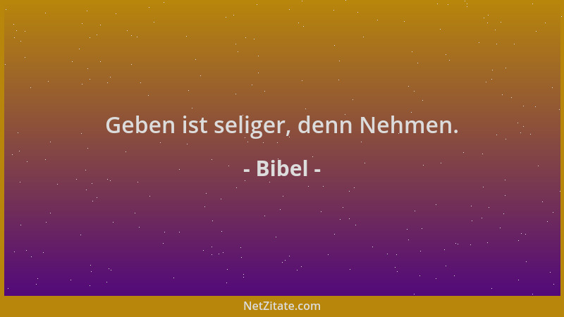 Bibel - Geben ist seliger, denn Nehmen....