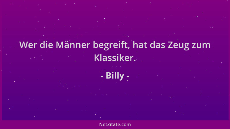 Billy - Wer die Männer begreift, hat das Zeug zum Klassiker....