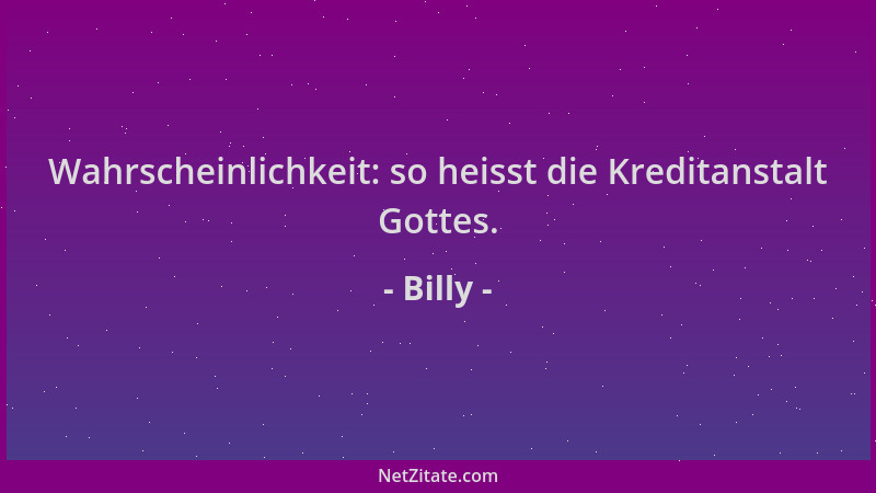 Billy - Wahrscheinlichkeit: so heisst die Kreditanstalt Gottes....
