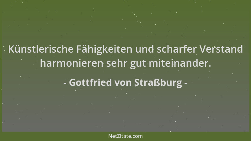Gottfried von Straßburg - Künstlerische Fähigkeiten und scharfer Verstand harmonieren sehr gut miteinander....