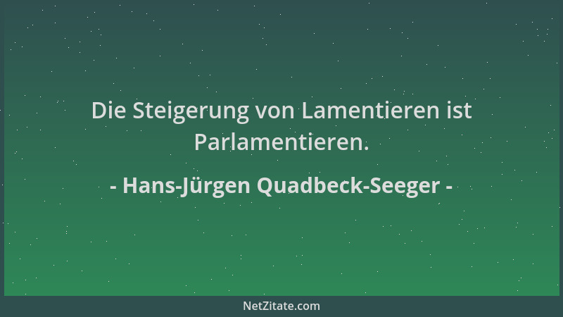Hans-Jürgen Quadbeck-Seeger - Die Steigerung von Lamentieren ist Parlamentieren....