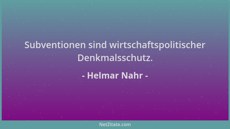 Helmar Nahr - Subventionen sind wirtschaftspolitischer Denkmalsschutz....