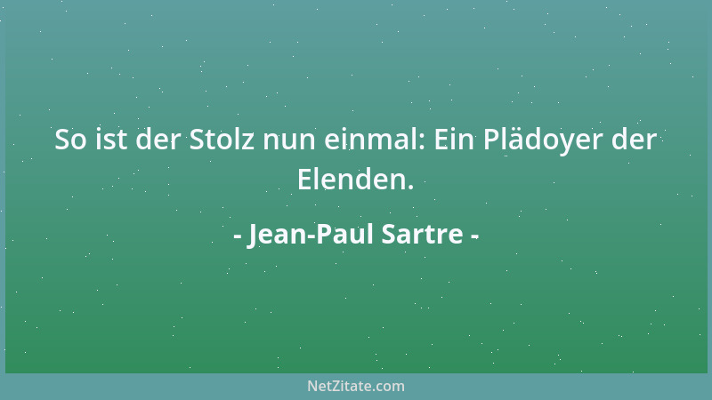 Jean-Paul Sartre - So ist der Stolz nun einmal: Ein Plädoyer der Elenden....