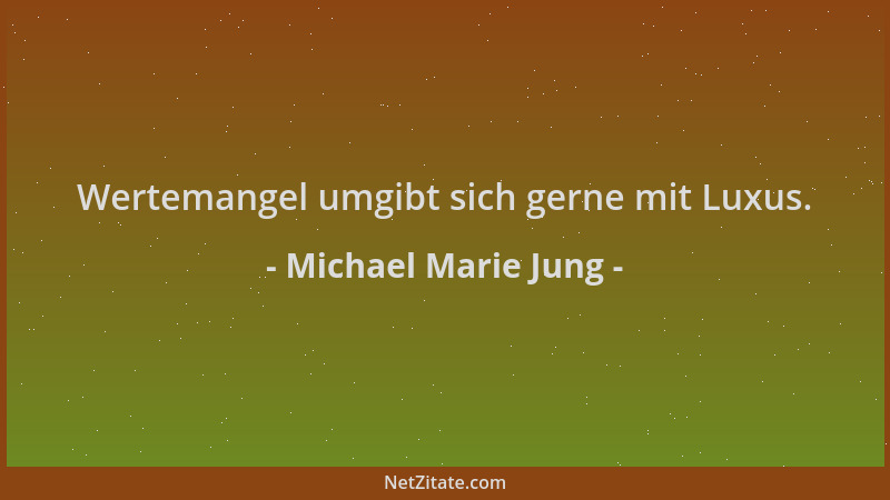 Michael Marie Jung - Wertemangel umgibt sich gerne mit Luxus....