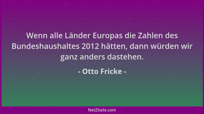Otto Fricke - Wenn alle Länder Europas die Zahlen des Bundeshaushaltes 2012 hätten, dann würden wir ganz anders dastehen....