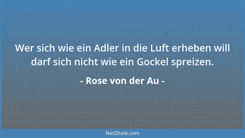 Rose von der Au - Manche sagen, ich rede zuviel und dies sei meine größte Schwäche. Doch ich sage, es ist meine größte Stär...