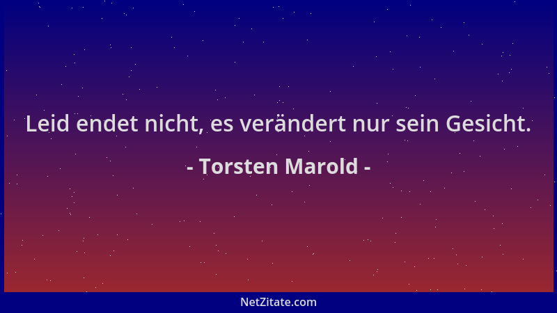 Torsten Marold - Leid endet nicht, es verändert nur sein Gesicht....