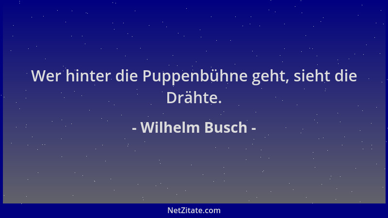 Wilhelm Busch - Wer hinter die Puppenbühne geht, sieht die Drähte....