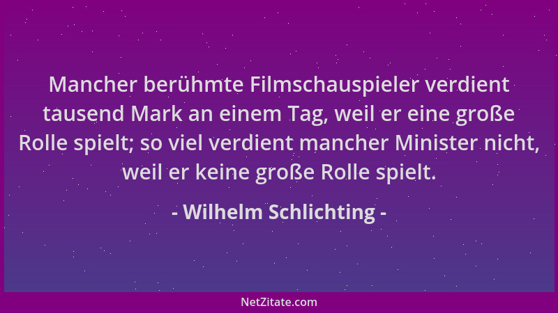 Wilhelm Schlichting - Mancher berühmte Filmschauspieler verdient tausend Mark an einem Tag, weil er eine große Rolle spielt...