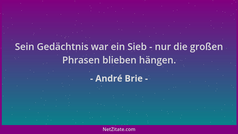 André Brie - Sein Gedächtnis war ein Sieb - nur die großen Phrasen blieben hängen....