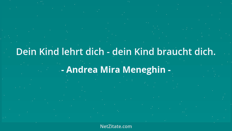 Andrea Mira Meneghin - Dein Kind lehrt dich - dein Kind braucht dich....