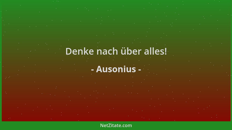 Ausonius - Denke nach über alles!...