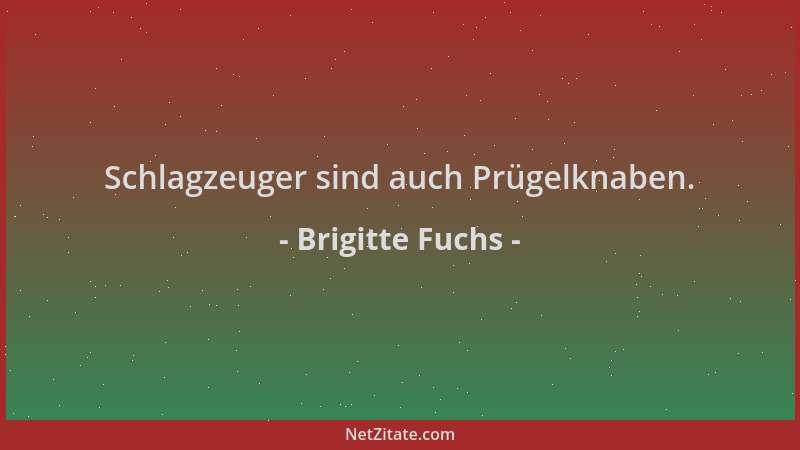 Brigitte Fuchs - Schlagzeuger sind auch Prügelknaben....