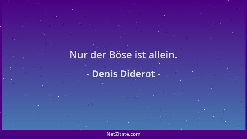 Denis Diderot - Nur der Böse ist allein....
