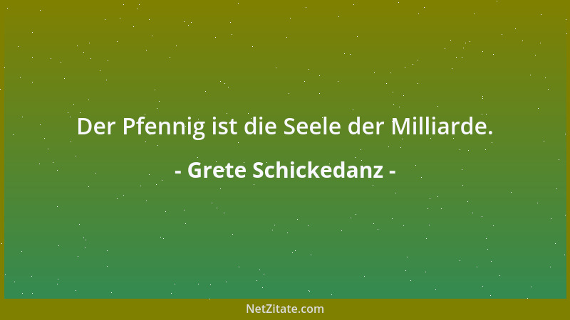 Grete Schickedanz - Der Pfennig ist die Seele der Milliarde....