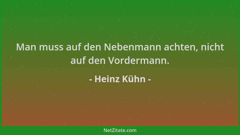 Heinz Kühn - Man muss auf den Nebenmann achten, nicht auf den Vordermann....