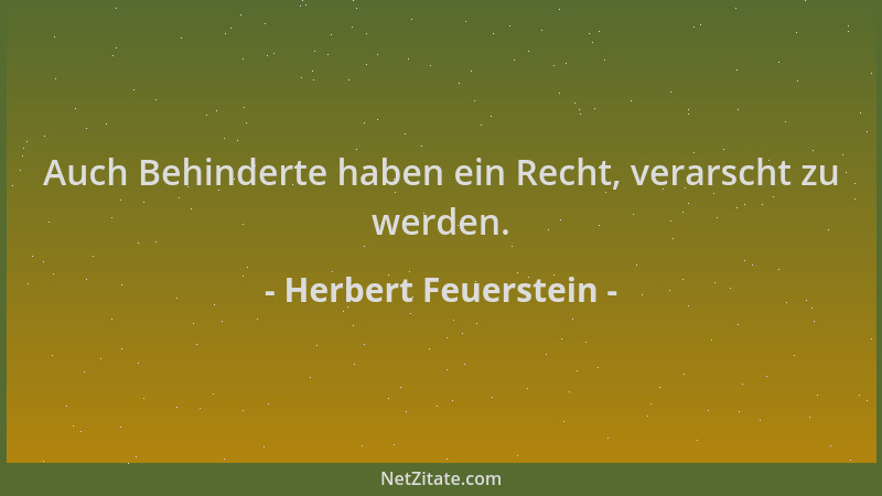 Herbert Feuerstein - Auch Behinderte haben ein Recht, verarscht zu werden....
