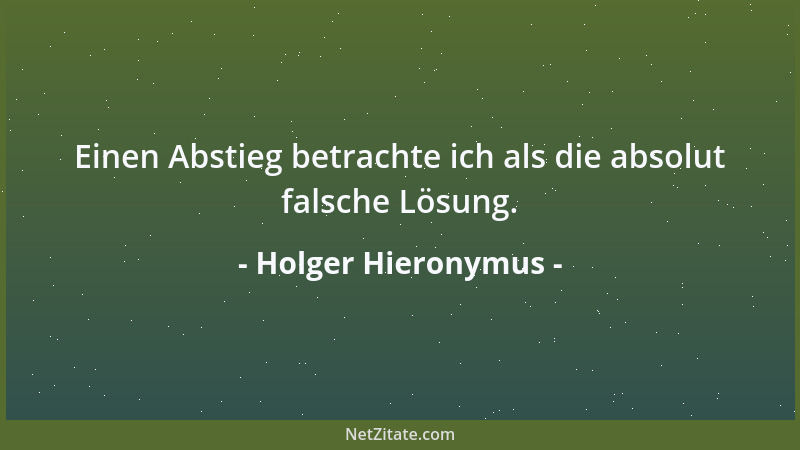 Holger Hieronymus - Einen Abstieg betrachte ich als die absolut falsche Lösung....