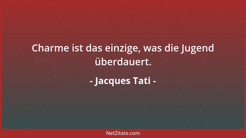Jacques Tati - Charme ist das einzige, was die Jugend überdauert....