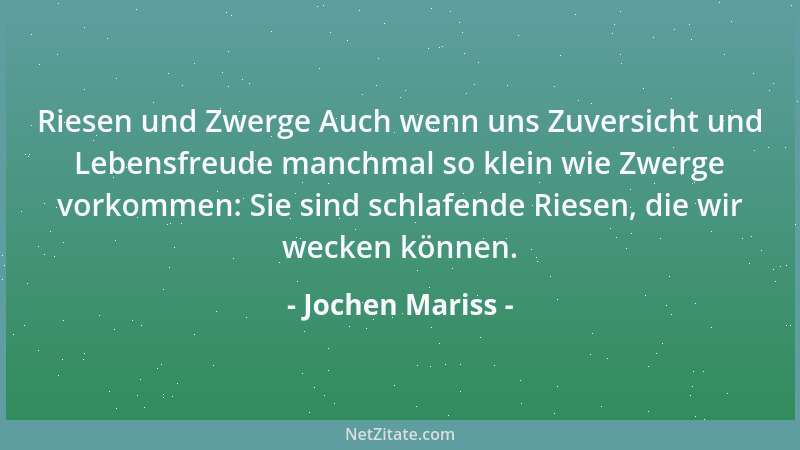 Jochen Mariss - Riesen und Zwerge Auch wenn uns Zuversicht und Lebensfreude manchmal so klein wie Zwerge vorkommen: Sie sin...