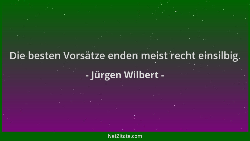 Jürgen Wilbert - Die besten Vorsätze enden meist recht einsilbig....