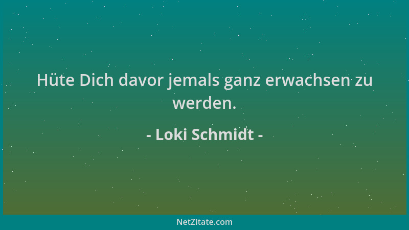 Loki Schmidt - Hüte Dich davor jemals ganz erwachsen zu werden....