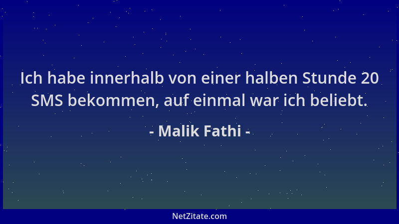 Malik Fathi - Ich habe innerhalb von einer halben Stunde 20 SMS bekommen, auf einmal war ich beliebt....