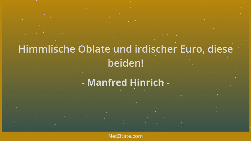 Manfred Hinrich - Himmlische Oblate und irdischer Euro, diese beiden!...