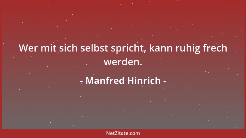 Manfred Hinrich - Wer mit sich selbst spricht, kann ruhig frech werden....