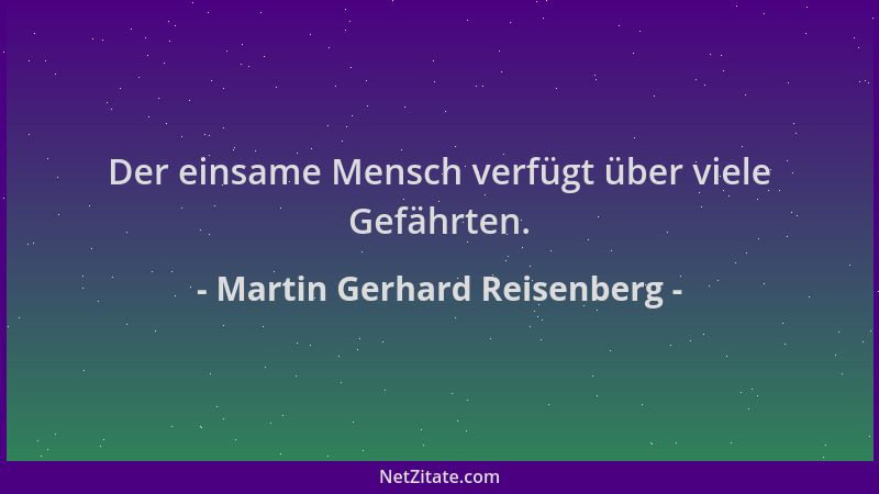 Martin Gerhard Reisenberg - Der einsame Mensch verfügt über viele Gefährten....