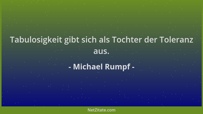 Michael Rumpf - Tabulosigkeit gibt sich als Tochter der Toleranz aus....