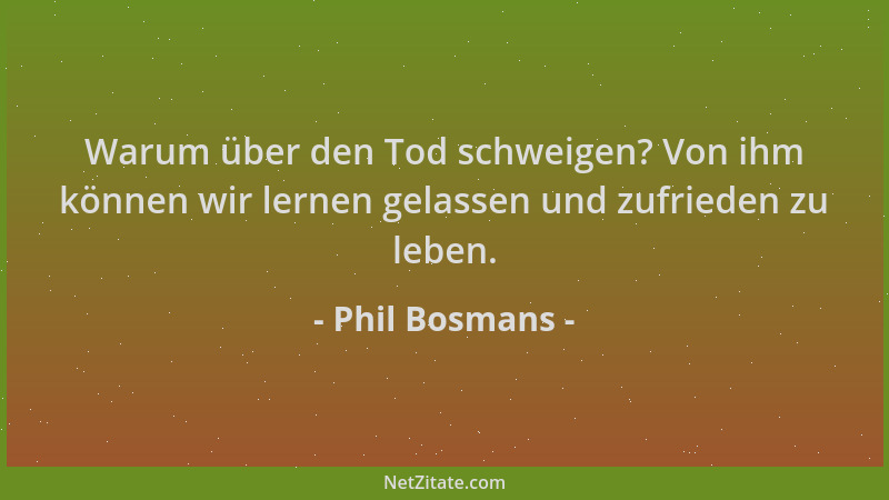 Phil Bosmans - Warum über den Tod schweigen? Von ihm können wir lernen gelassen und zufrieden zu leben....