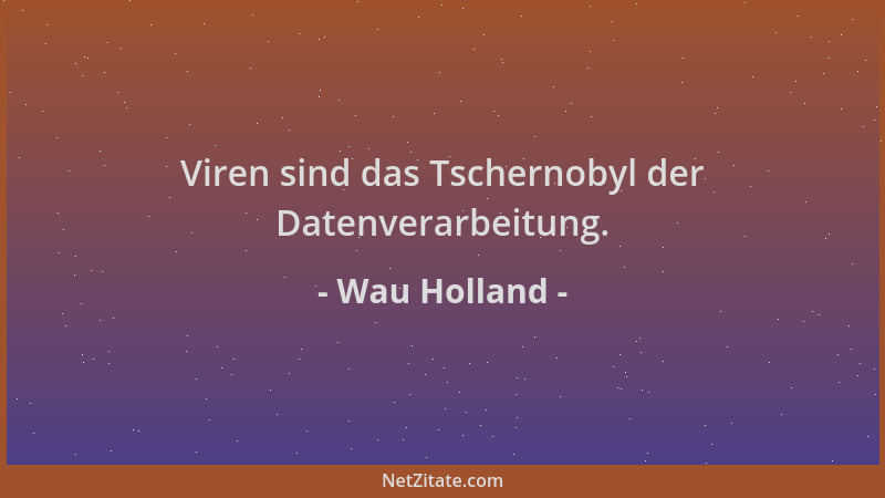 Wau Holland - Viren sind das Tschernobyl der Datenverarbeitung....
