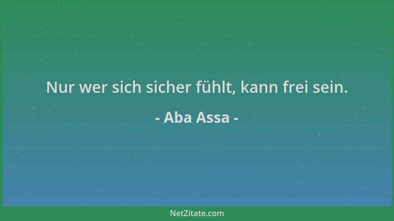 Aba Assa - Nur wer sich sicher fühlt, kann frei sein....