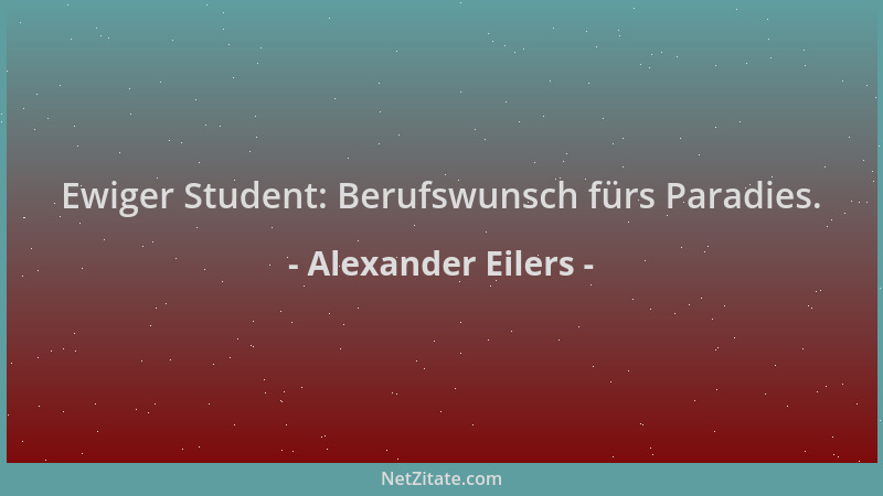 Alexander Eilers - Ewiger Student: Berufswunsch fürs Paradies....