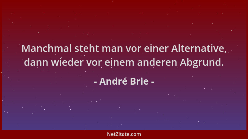 André Brie - Manchmal steht man vor einer Alternative, dann wieder vor einem anderen Abgrund....