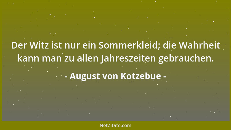 August von Kotzebue - Ein dankbarer Mensch, - von jeder Tugend trägt er im Busen den fruchtbaren Keim....