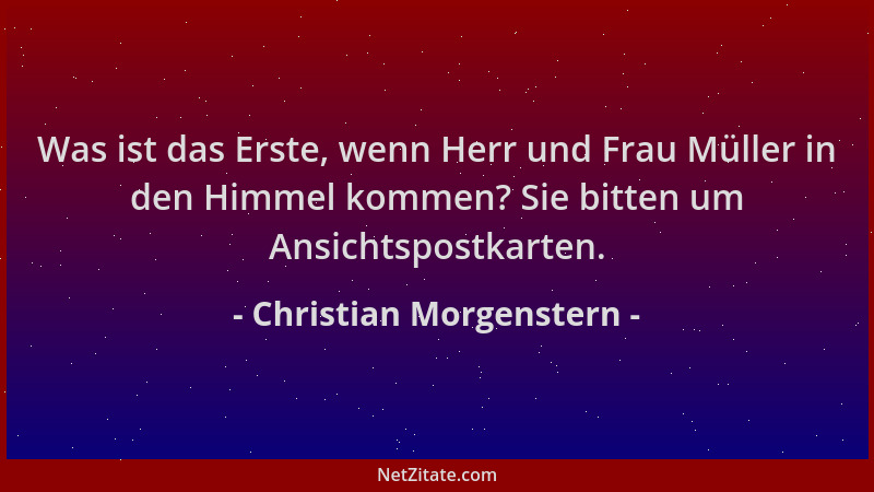 Christian Morgenstern - Was ist das Erste, wenn Herr und Frau Müller in den Himmel kommen? Sie bitten um Ansichtspostkarten...
