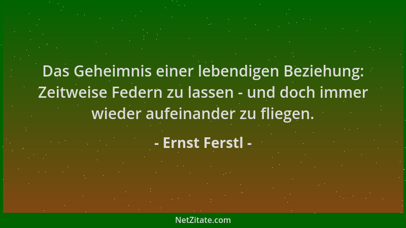 Ernst Ferstl - Das Geheimnis einer lebendigen Beziehung: Zeitweise Federn zu lassen - und doch immer wieder aufeinander zu...