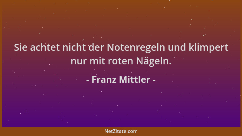 Franz Mittler - Sie achtet nicht der Notenregeln und klimpert nur mit roten Nägeln....