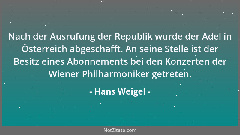 Hans Weigel - Nach der Ausrufung der Republik wurde der Adel in Österreich abgeschafft. An seine Stelle ist der Besitz eine...