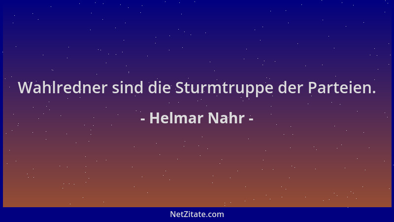Helmar Nahr - Wahlredner sind die Sturmtruppe der Parteien....