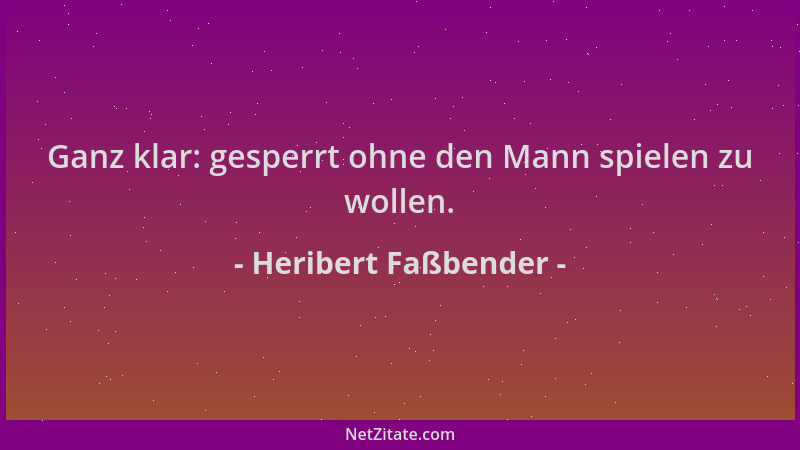 Heribert Faßbender - Ganz klar: gesperrt ohne den Mann spielen zu wollen....