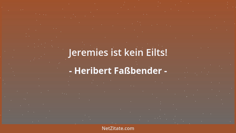 Heribert Faßbender - Jeremies ist kein Eilts!...