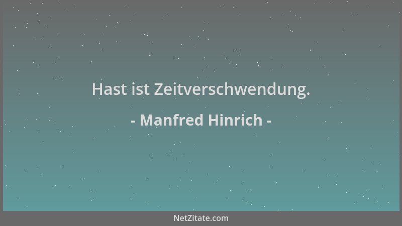 Manfred Hinrich - Hast ist Zeitverschwendung....
