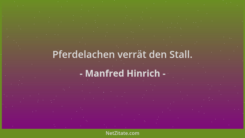Manfred Hinrich - Pferdelachen verrät den Stall....